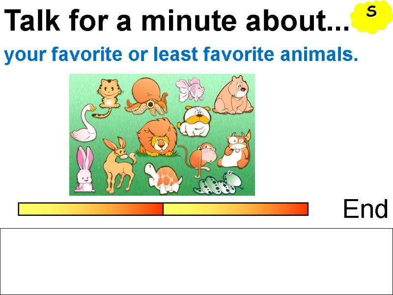 Talk for a minute about... End your favorite or least favorite animals. S